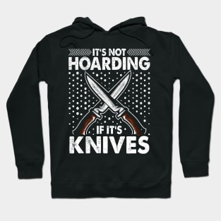 It's Not Hording If It's Knives Forging Forge Knife Collector Hoodie